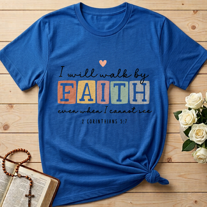 I Will Walk By Faith Even When I Cannot See 2 Corinthians 5.7 01