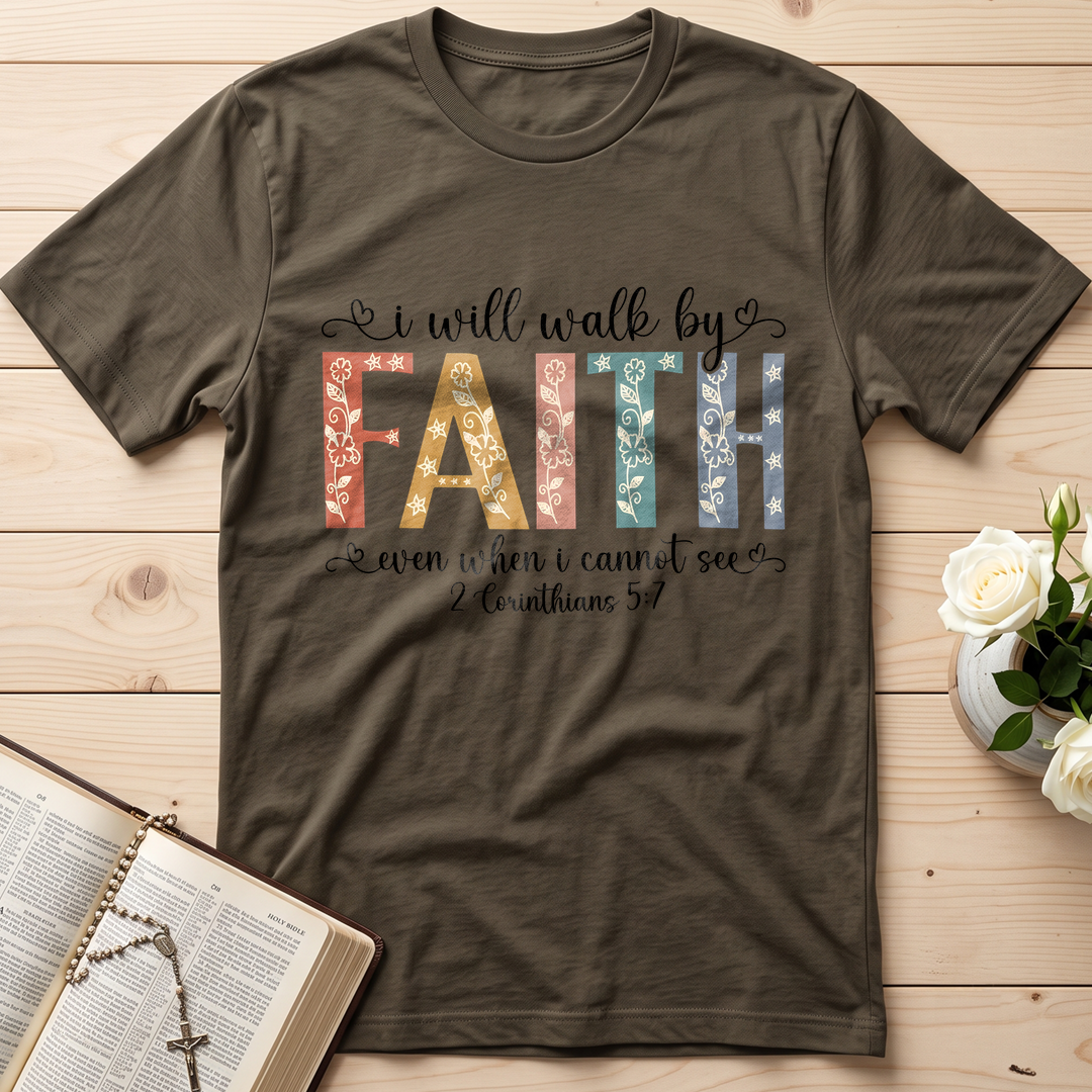 I Will Walk By Faith Even When I Cannot See 2 Corinthians 5.7 02