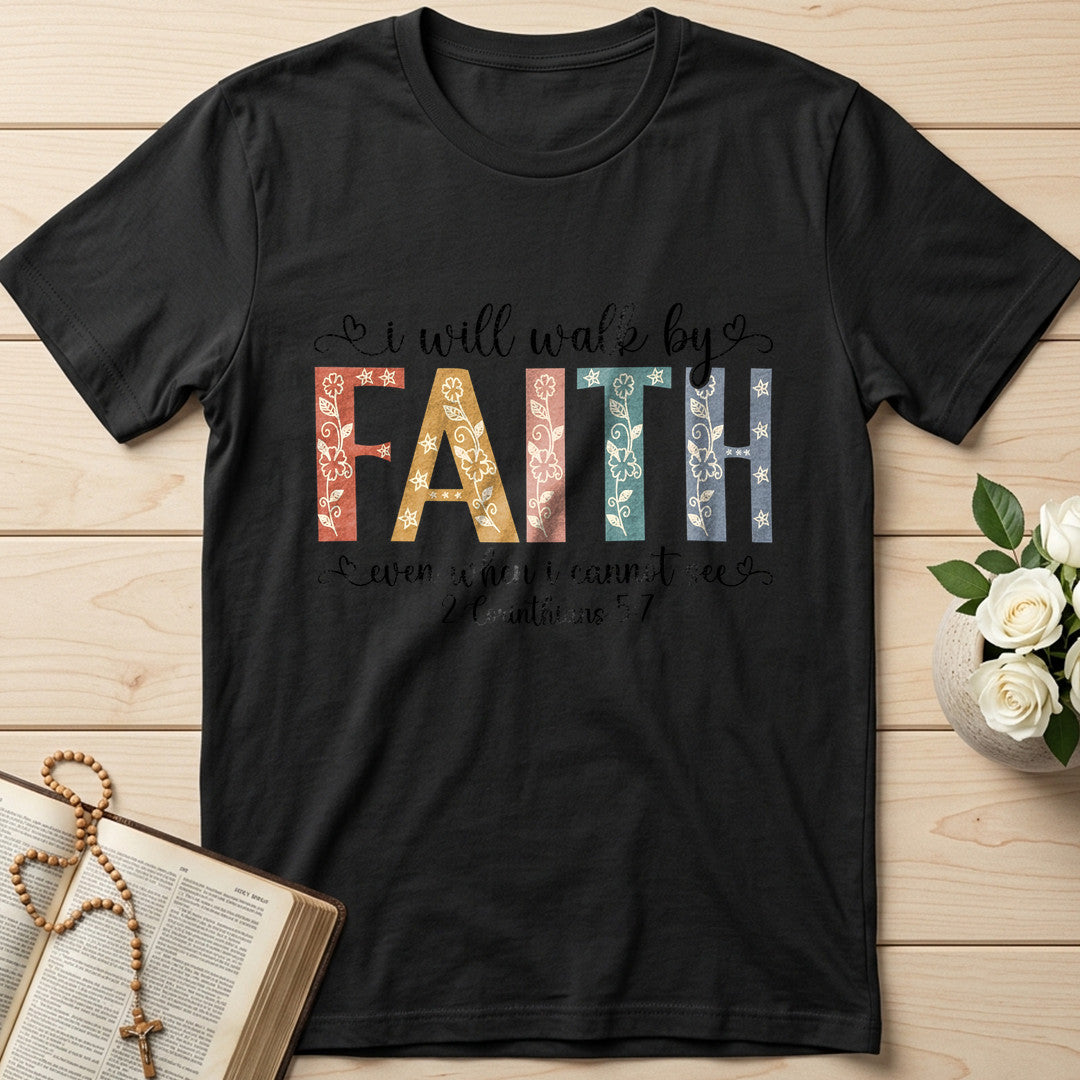 I Will Walk By Faith Even When I Cannot See 2 Corinthians 5.7 02