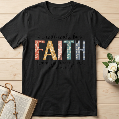 I Will Walk By Faith Even When I Cannot See 2 Corinthians 5.7 02