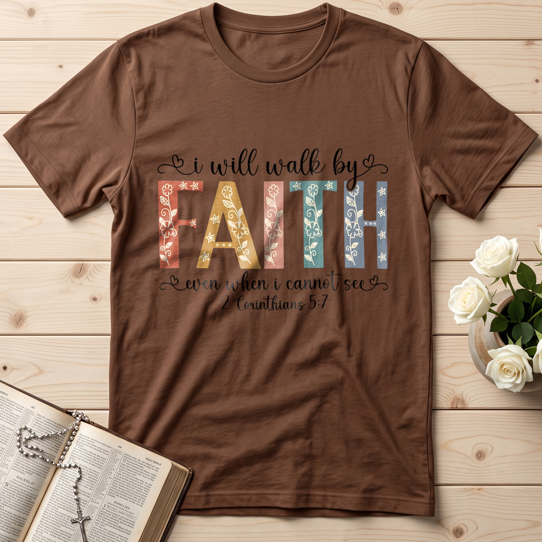 I Will Walk By Faith Even When I Cannot See 2 Corinthians 5.7 02