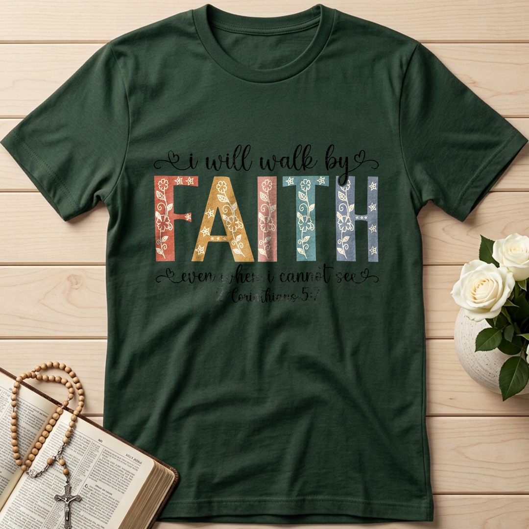 I Will Walk By Faith Even When I Cannot See 2 Corinthians 5.7 02