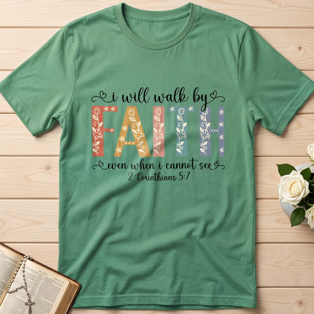 I Will Walk By Faith Even When I Cannot See 2 Corinthians 5.7 02