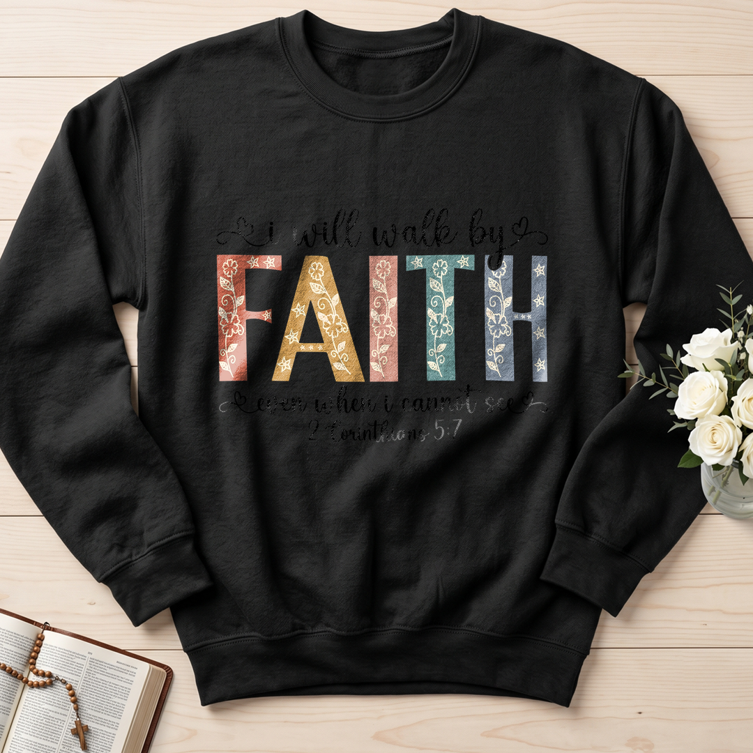 I Will Walk By Faith Even When I Cannot See 2 Corinthians 5.7 02