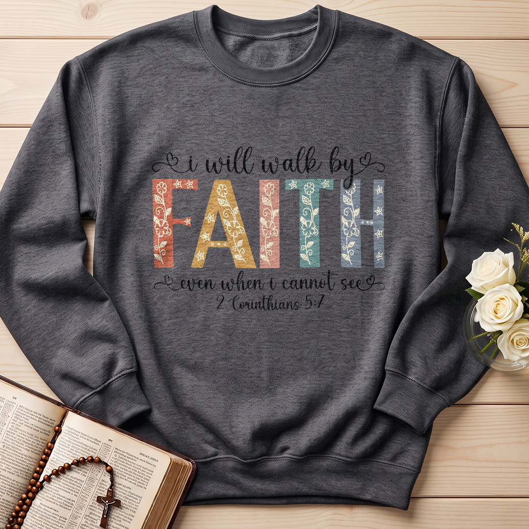 I Will Walk By Faith Even When I Cannot See 2 Corinthians 5.7 02