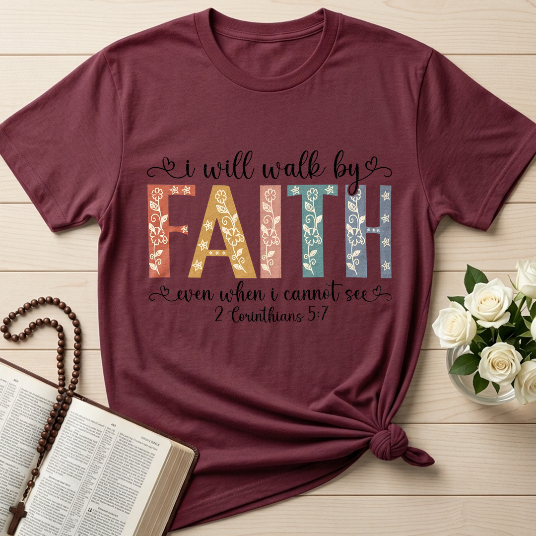 I Will Walk By Faith Even When I Cannot See 2 Corinthians 5.7 02