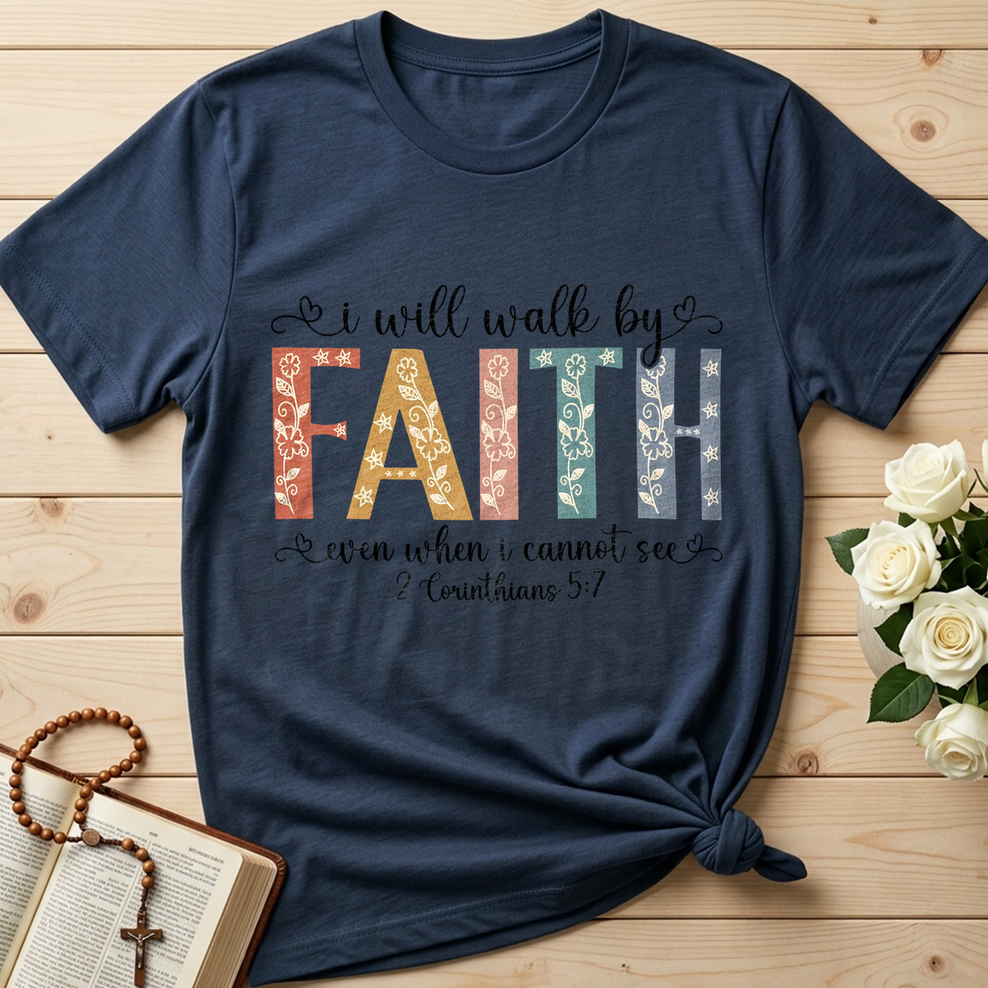 I Will Walk By Faith Even When I Cannot See 2 Corinthians 5.7 02