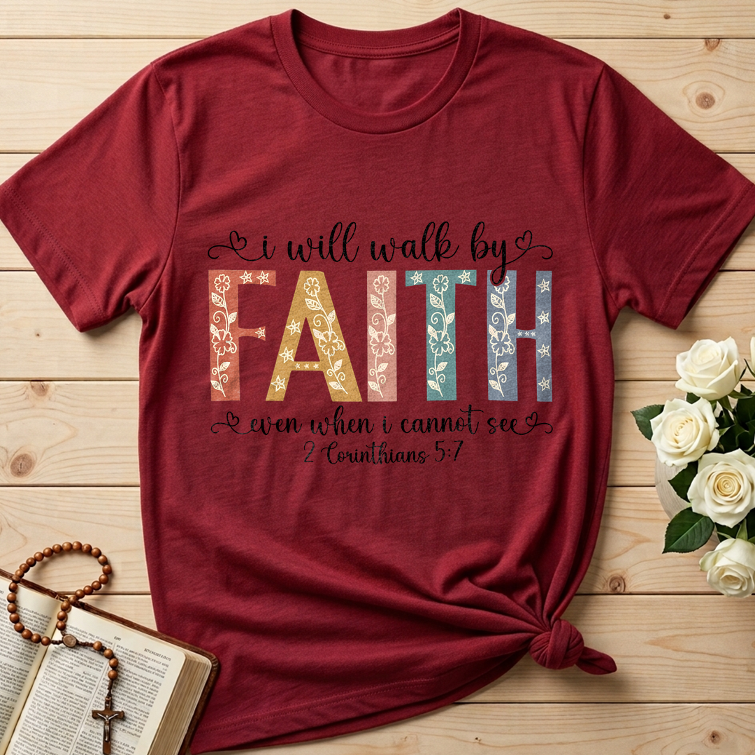 I Will Walk By Faith Even When I Cannot See 2 Corinthians 5.7 02
