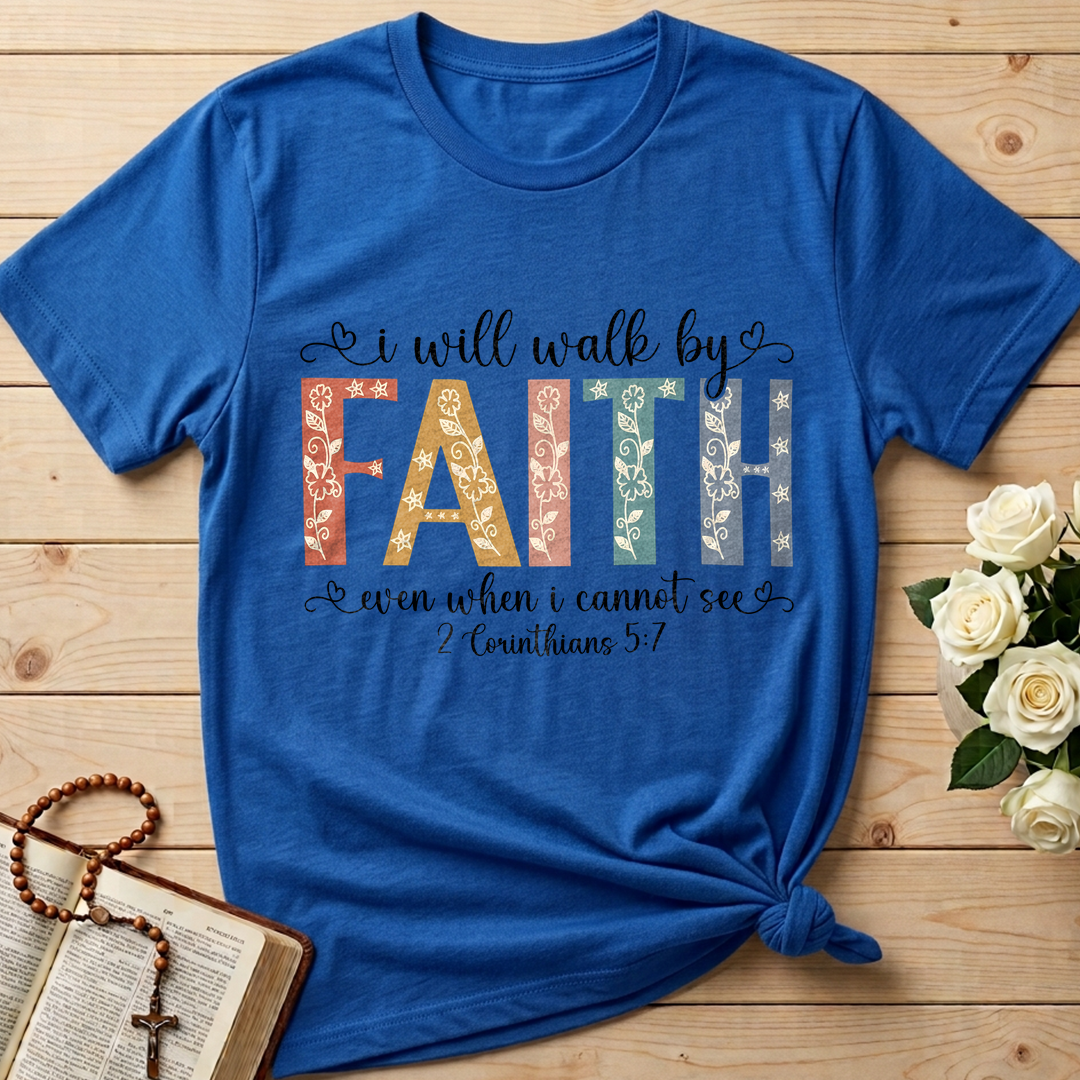 I Will Walk By Faith Even When I Cannot See 2 Corinthians 5.7 02