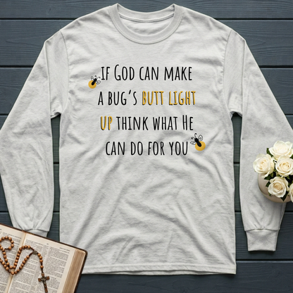 If God Can Make A Bug's Butt Light Up Think What He Can Do For You 02