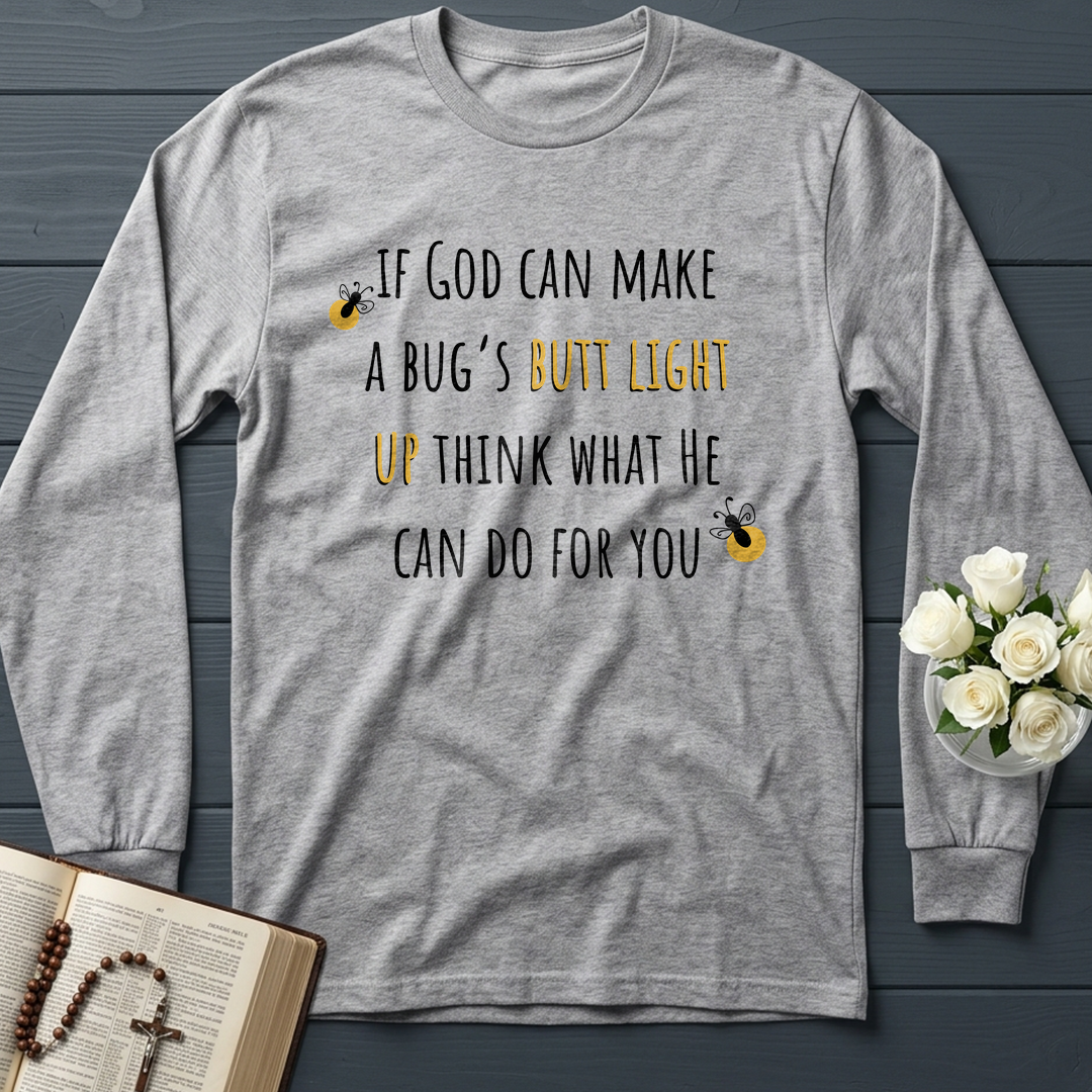 If God Can Make A Bug's Butt Light Up Think What He Can Do For You 02