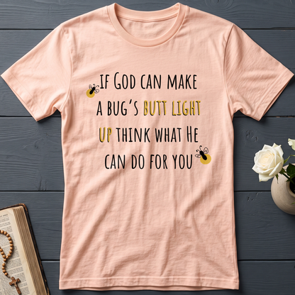 If God Can Make A Bug's Butt Light Up Think What He Can Do For You 02