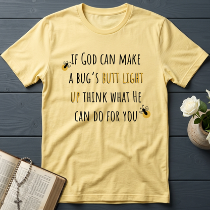 If God Can Make A Bug's Butt Light Up Think What He Can Do For You 02