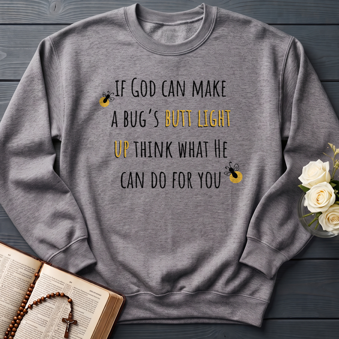 If God Can Make A Bug's Butt Light Up Think What He Can Do For You 02