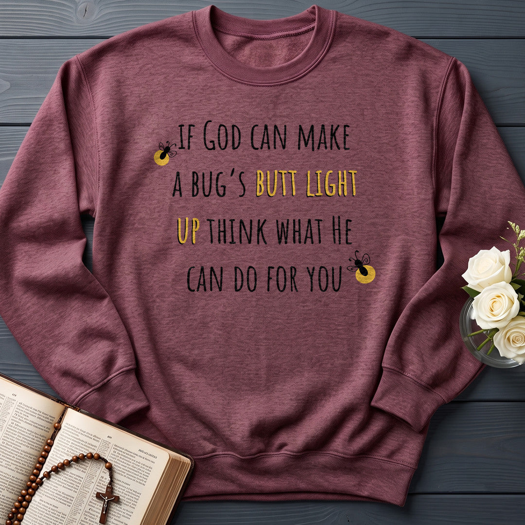 If God Can Make A Bug's Butt Light Up Think What He Can Do For You 02