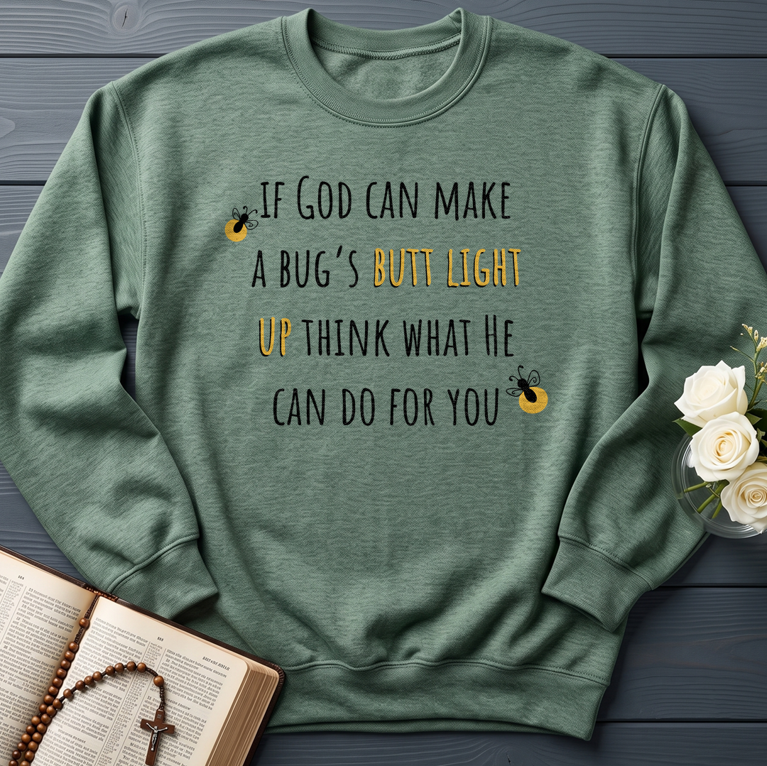 If God Can Make A Bug's Butt Light Up Think What He Can Do For You 02