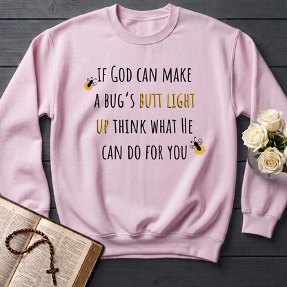 If God Can Make A Bug's Butt Light Up Think What He Can Do For You 02