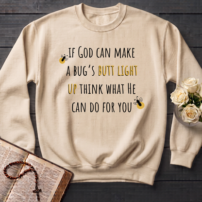 If God Can Make A Bug's Butt Light Up Think What He Can Do For You 02