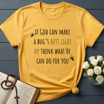 If God Can Make A Bug's Butt Light Up Think What He Can Do For You 02