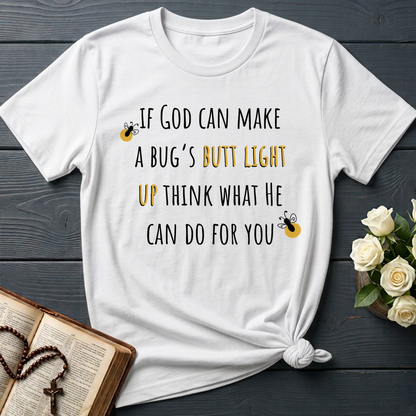If God Can Make A Bug's Butt Light Up Think What He Can Do For You 02