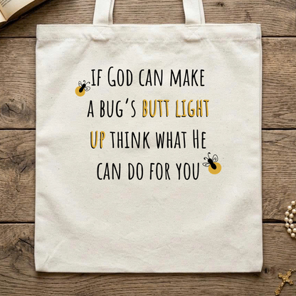 If God Can Make A Bug's Butt Light Up Think What He Can Do For You 02