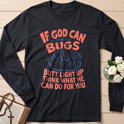 If God Can Make A Bugs Butt Light Up Think What He Can Do For You 03