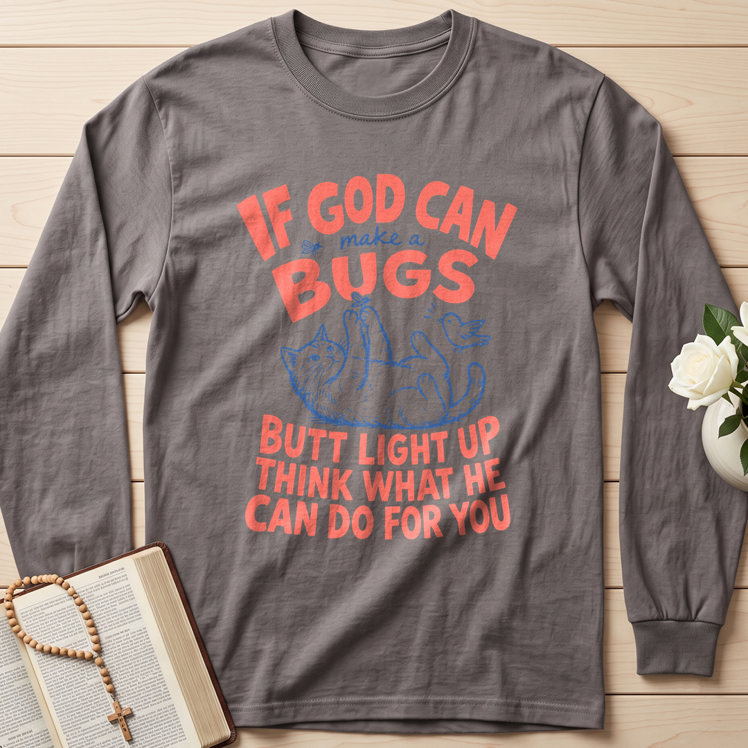 If God Can Make A Bugs Butt Light Up Think What He Can Do For You 03