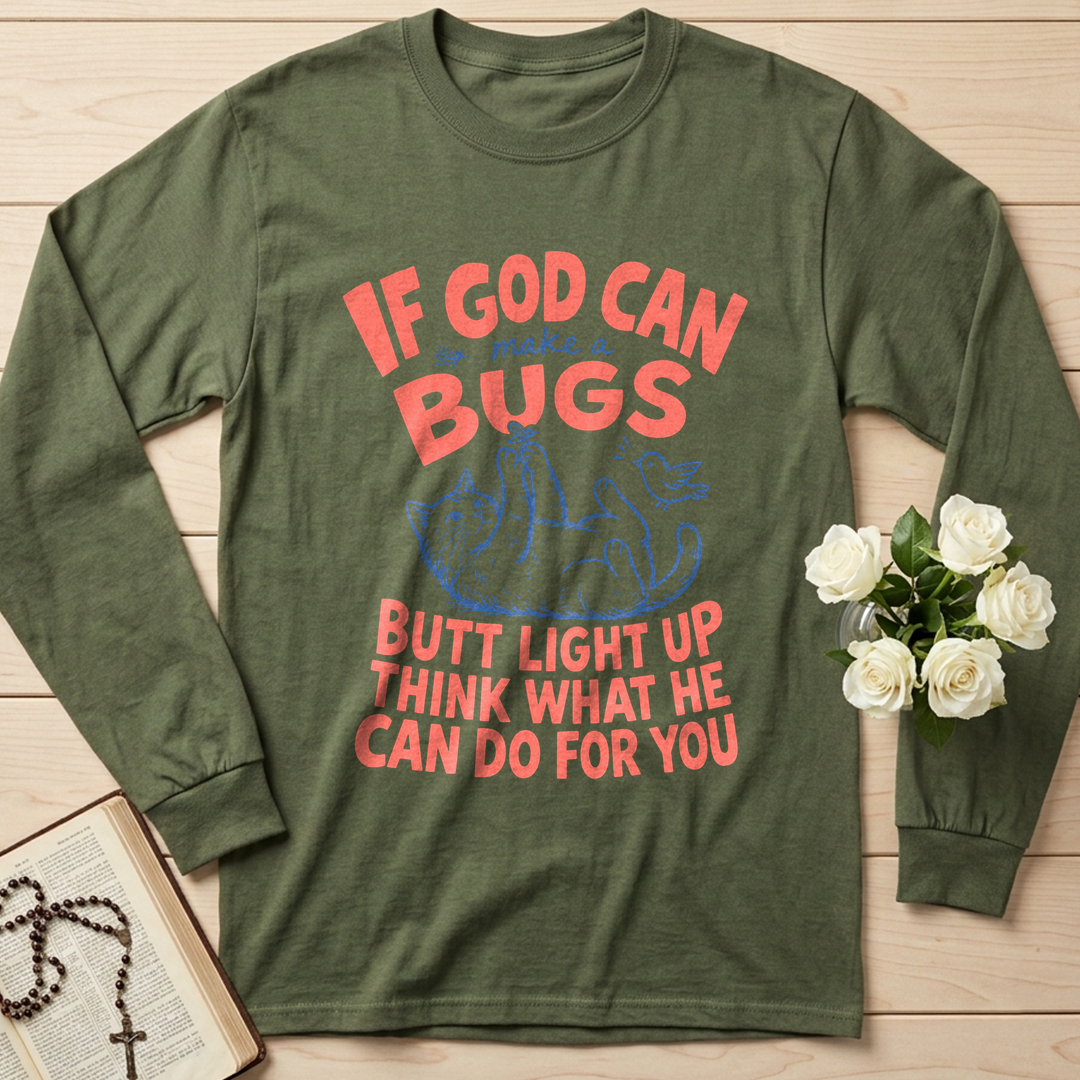 If God Can Make A Bugs Butt Light Up Think What He Can Do For You 03