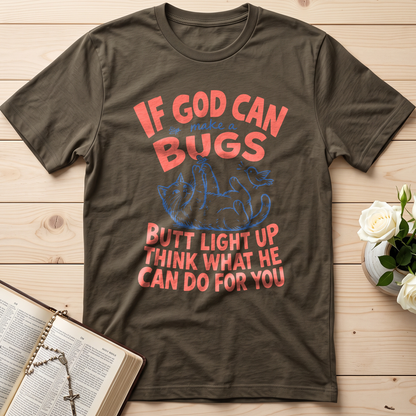 If God Can Make A Bugs Butt Light Up Think What He Can Do For You 03
