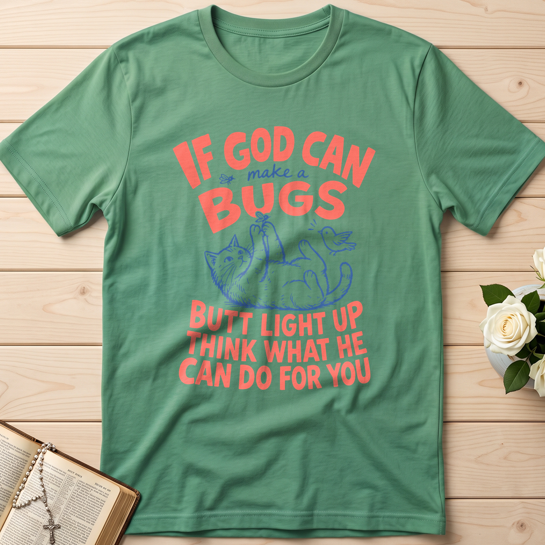 If God Can Make A Bugs Butt Light Up Think What He Can Do For You 03