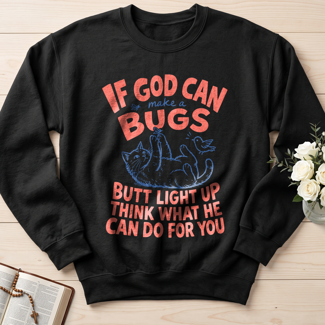 If God Can Make A Bugs Butt Light Up Think What He Can Do For You 03