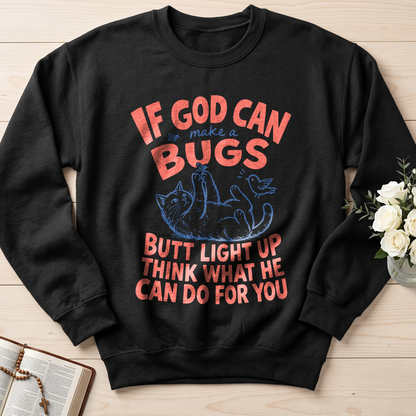 If God Can Make A Bugs Butt Light Up Think What He Can Do For You 03