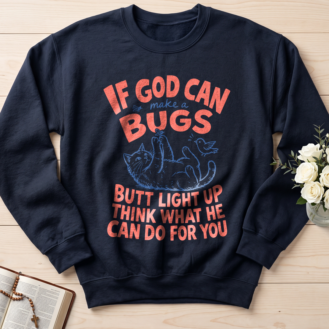 If God Can Make A Bugs Butt Light Up Think What He Can Do For You 03