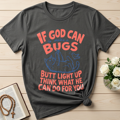 If God Can Make A Bugs Butt Light Up Think What He Can Do For You 03