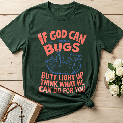 If God Can Make A Bugs Butt Light Up Think What He Can Do For You 03