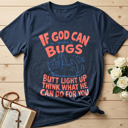 If God Can Make A Bugs Butt Light Up Think What He Can Do For You 03