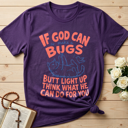 If God Can Make A Bugs Butt Light Up Think What He Can Do For You 03