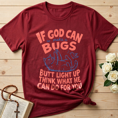 If God Can Make A Bugs Butt Light Up Think What He Can Do For You 03
