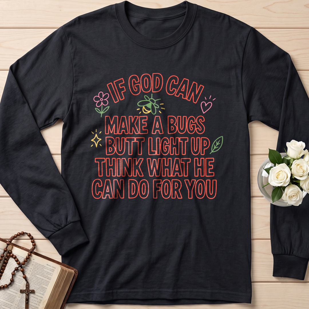 If God Can Make A Bugs Butt Light Up Think What He Can Do For You 04