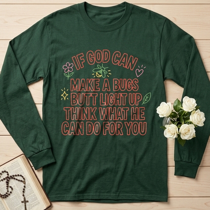If God Can Make A Bugs Butt Light Up Think What He Can Do For You 04