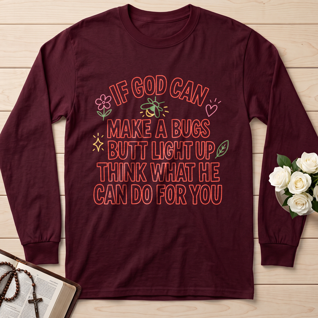 If God Can Make A Bugs Butt Light Up Think What He Can Do For You 04
