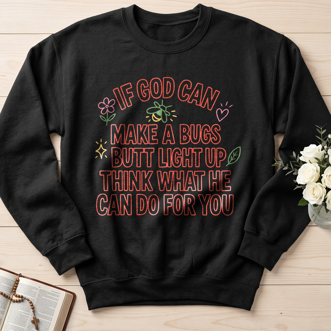 If God Can Make A Bugs Butt Light Up Think What He Can Do For You 04