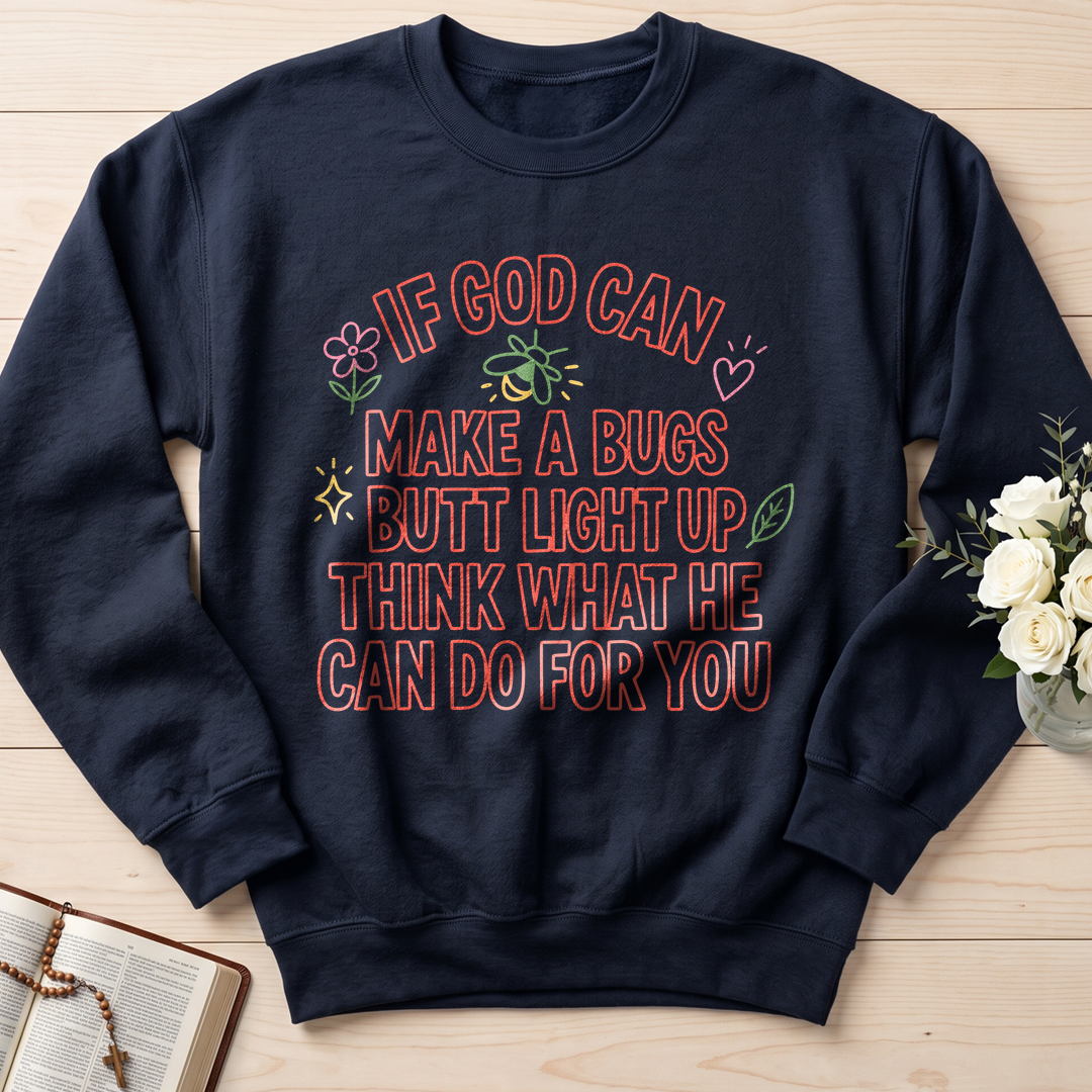 If God Can Make A Bugs Butt Light Up Think What He Can Do For You 04
