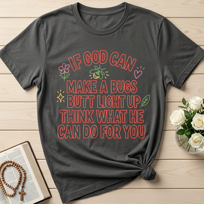 If God Can Make A Bugs Butt Light Up Think What He Can Do For You 04