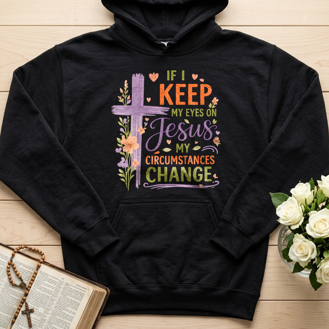 If I Keep My Eyes On Jesus My Circumstances Change 01