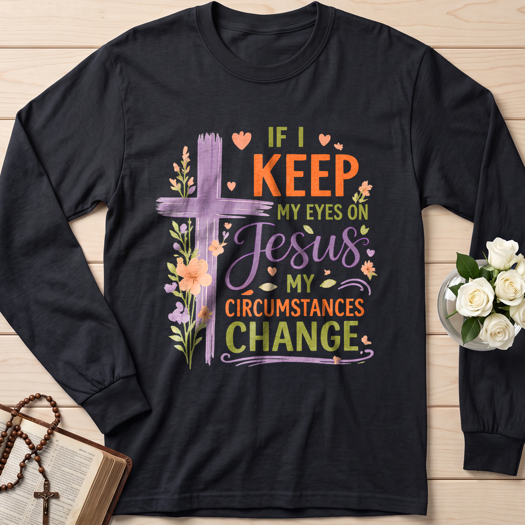 If I Keep My Eyes On Jesus My Circumstances Change 01