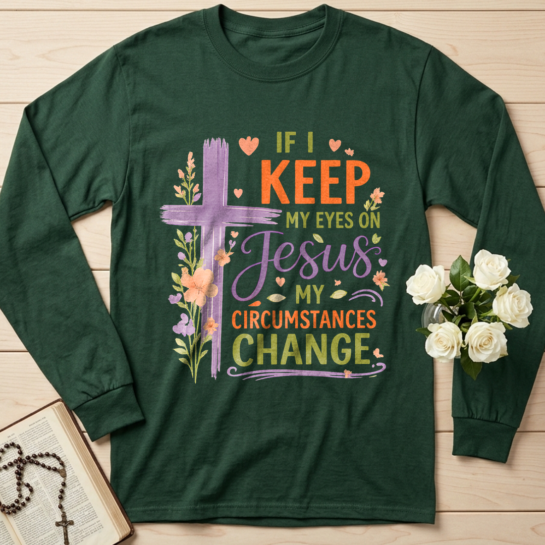 If I Keep My Eyes On Jesus My Circumstances Change 01