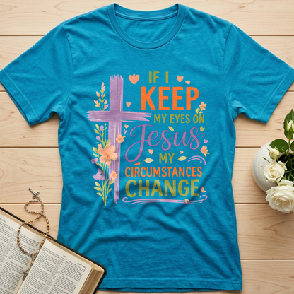 If I Keep My Eyes On Jesus My Circumstances Change 01