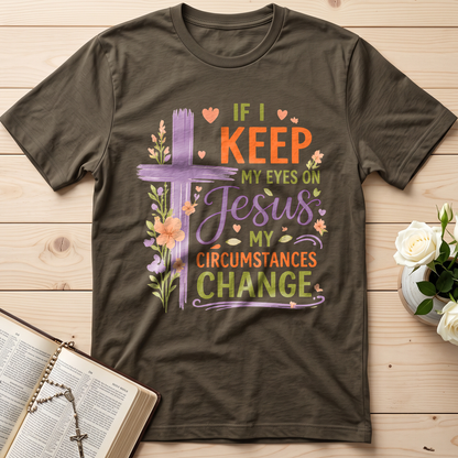 If I Keep My Eyes On Jesus My Circumstances Change 01