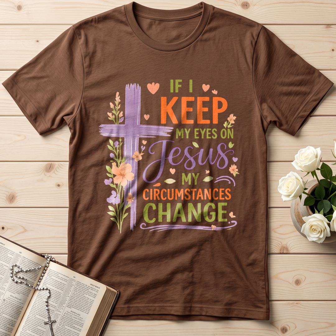 If I Keep My Eyes On Jesus My Circumstances Change 01